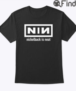 Nin Nickelback Is Neat Shirt