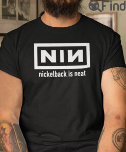 Nin Nickelback Is Neat T Shirt