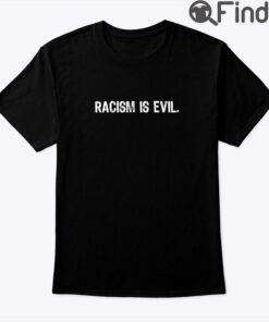 Racism Is Evil Shirt