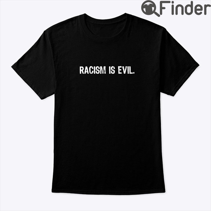Racism Is Evil Shirt