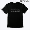 Seducer Of Men Lover Of None Tee
