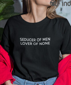 Seducer Of Men Lover Of None Tee Shirt