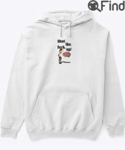 Shut The Fuck Up Brain Hoodie Shirt