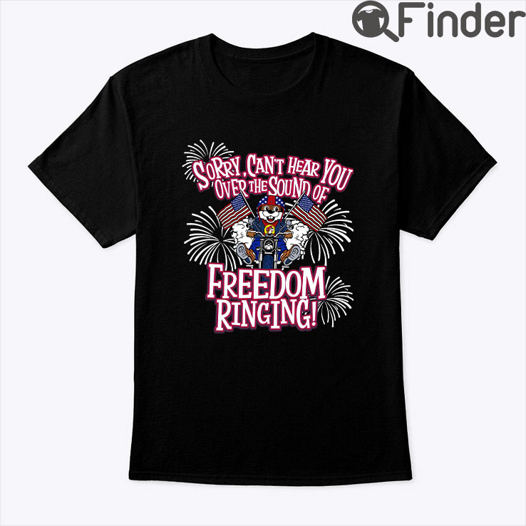 Sorry Cant Hear You Over The Sound Of Freedom Ringing Shirt Sorry Cant Hear You Over The Sound Of Freedom Ringing Shirt
