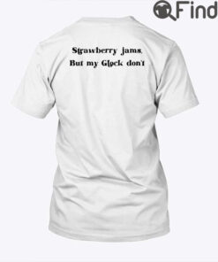 Strawberry Jams But My Glock Dont Shirt