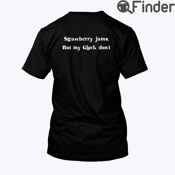Strawberry Jams But My Glock Dont Tee Shirt Strawberry Jams But My Glock Dont Tee Shirt
