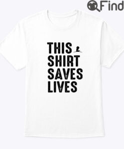 This Shirt Saves Lives Tee Shirt