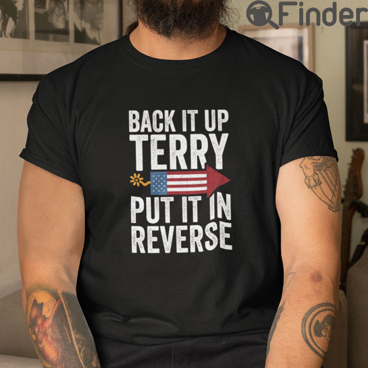 Back It Up Terry Put It In Reverse 4th Of July T Shirt Back It Up Terry Put It In Reverse 4th Of July T Shirt