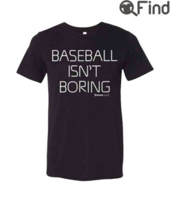 Baseball Isnt Boring Shirt