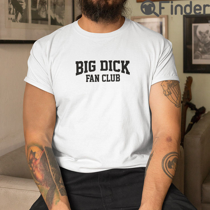 Big Dick Fan Club T Shirt Big Dick Fan Club T Shirt