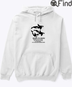 Born To Swim World Is A Fuck Sink Em All I Am Sea Beast Hoodie Shirt