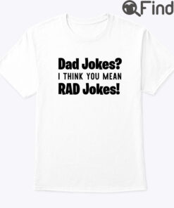 Dad Jokes Shirt I Think You Mean Rad Jokes Fathers Day