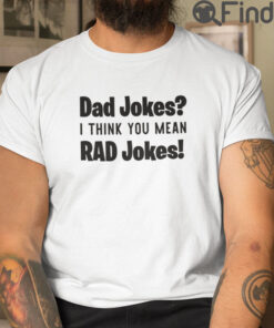 Dad Jokes T Shirt I Think You Mean Rad Jokes Fathers Day