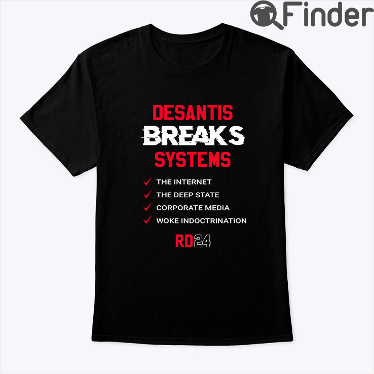 Desantis Breaks Systems Shirt Desantis Breaks Systems Shirt