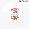 Do Not Talk To Mommy Till She Had Her Adderall Shirt
