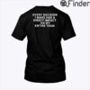 Every Decision I Make Has A Direct Impact On My Entire Team Shirt