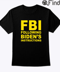 FBI Following Bidens Instructions Shirt