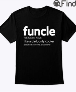 Funcle Shirt Funny Uncle Like A Dad Only Cooler
