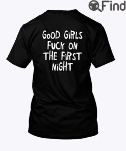 Good Girls Fuck On The First Night Shirt