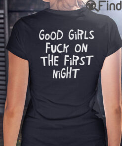 Good Girls Fuck On The First Night T Shirt