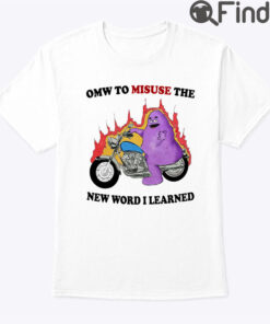 Grimace Omw To Misuse The New Word I Learned Shirt