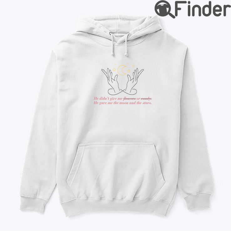 He Gave Me The Moon And The Stars Hoodie He Gave Me The Moon And The Stars Hoodie