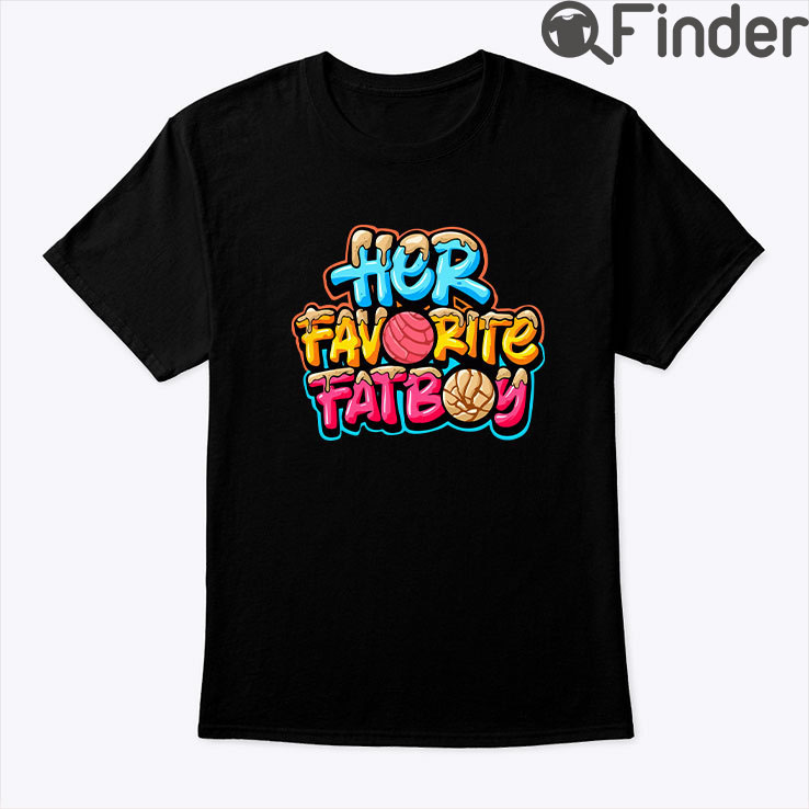 Her Favorite FatBoy Pan Dulce Shirt Her Favorite FatBoy Pan Dulce Shirt