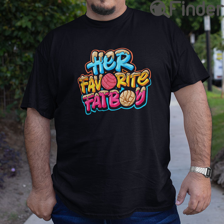 Her Favorite FatBoy Pan Dulce T Shirt Her Favorite FatBoy Pan Dulce T Shirt