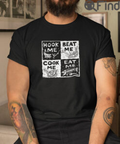Hook Me Beat Me Cook Me Eat Me T Shirt