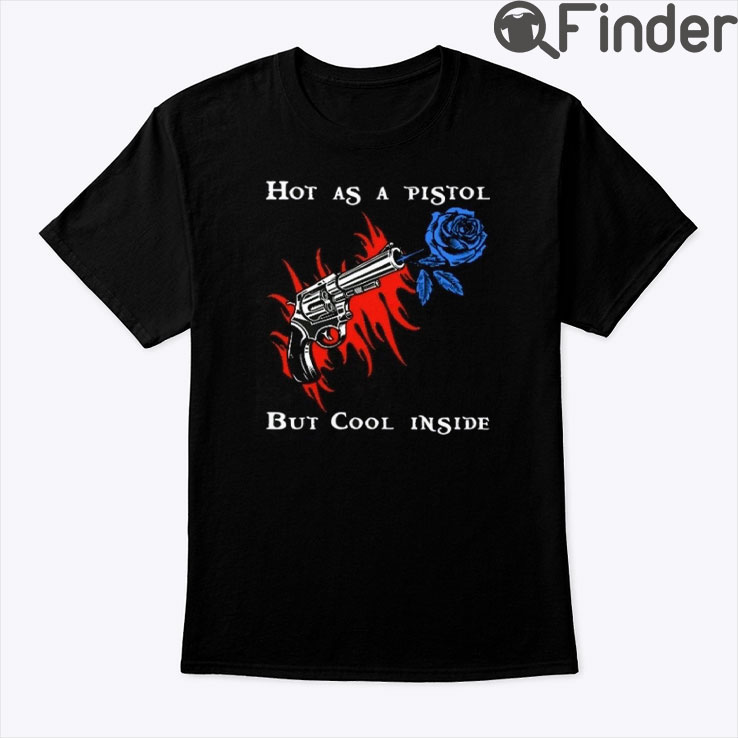 Hot As A Pistol But Cool Inside Shirt Hot As A Pistol But Cool Inside Shirt