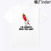 I Am Angry Who You Are Shirt