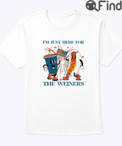 I Am Just Here For The Weiners 4th Of July Shirt