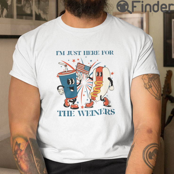 I Am Just Here For The Weiners 4th Of July T Shirt I Am Just Here For The Weiners 4th Of July T Shirt