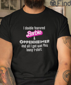 I Double Featured Barbie And Oppenheimer Shirt And All I Got Was This Lousy Shirt
