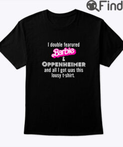 I Double Featured Barbie And Oppenheimer Shirt And All I Got Was This Lousy T Shirt