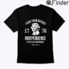 I Gave Them Bitches 1776 Independence Shirt Bitches Love Independence