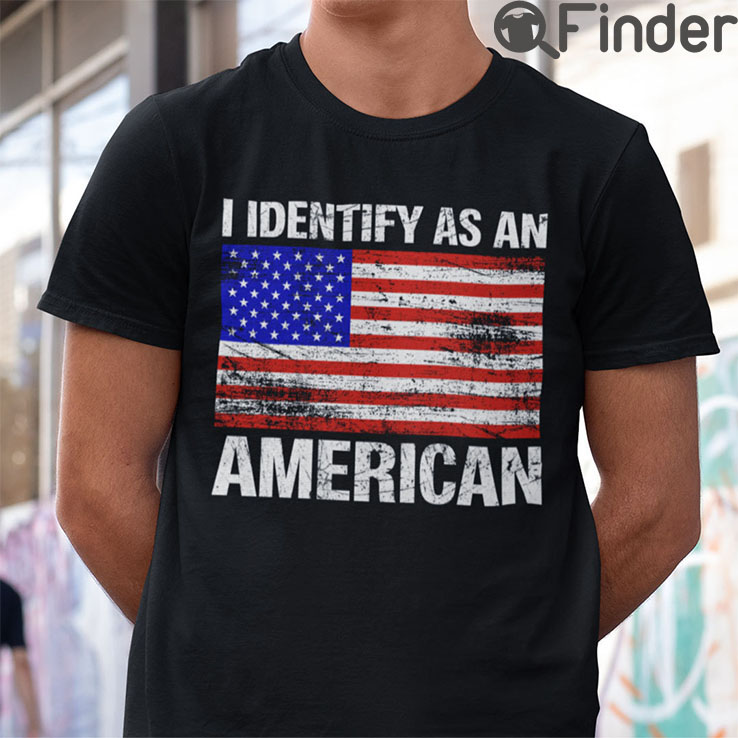 I Identify As An American Shirt Patriotic 4th Of July Tees I Identify As An American Shirt Patriotic 4th Of July Tees