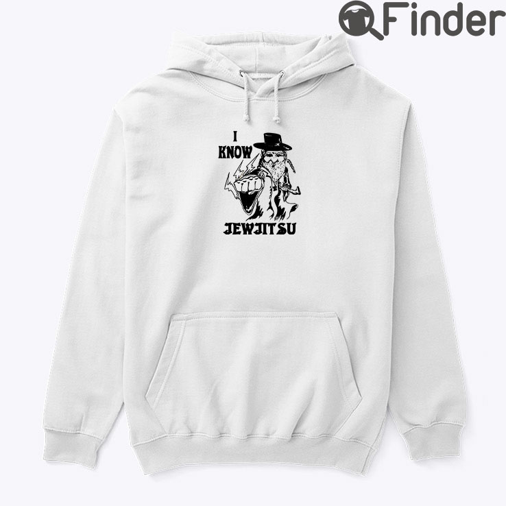 I Know Jew Jitsu Hoodie Shirt I Know Jew Jitsu Hoodie Shirt