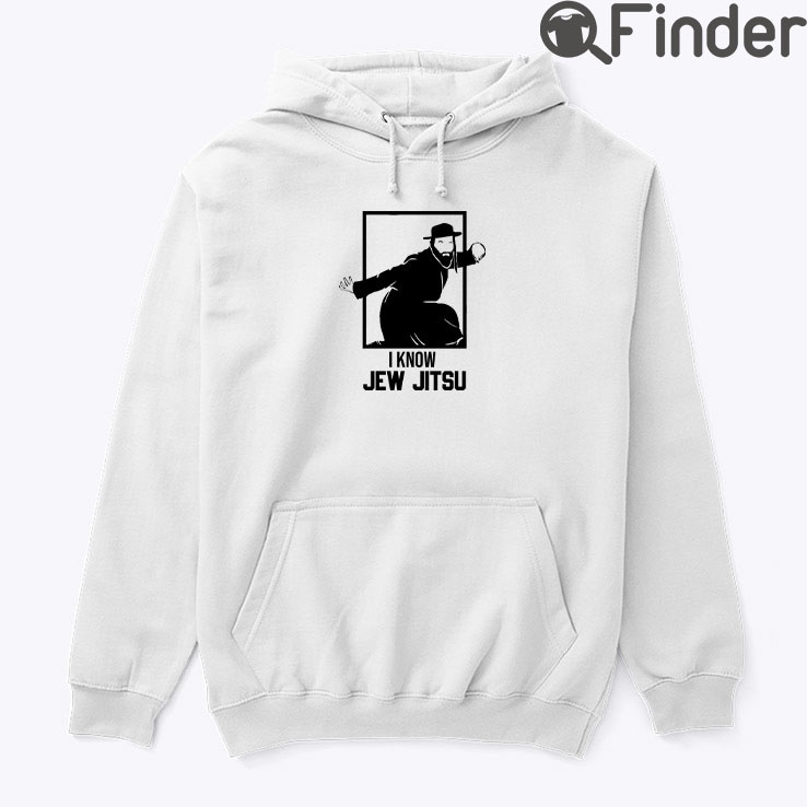 I Know Jew Jitsu Hoodie Tee Shirt I Know Jew Jitsu Hoodie Tee Shirt