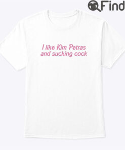 I Like Kim Petras And Sucking Cock Shirt