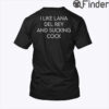 I Like Lana Del Rey And Sucking Cock T Shirt