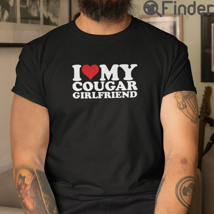 I Love My Cougar Girlfriend T Shirt I Love My Cougar Girlfriend T Shirt