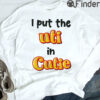 I Put The Uti In Cutie Tee Shirt
