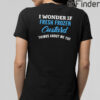 I Wonder If Fresh Frozen Custard Thinks About Me Too T Shirt