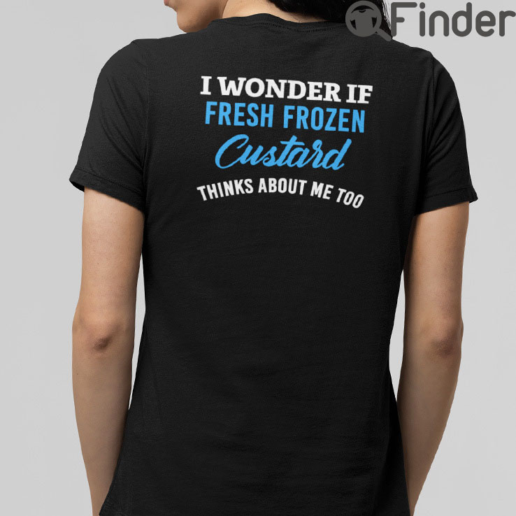 I Wonder If Fresh Frozen Custard Thinks About Me Too T Shirt I Wonder If Fresh Frozen Custard Thinks About Me Too T Shirt