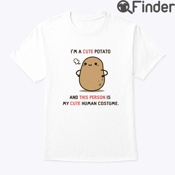 Im A Cute Potato Shirt And This Person Is My Cat Human Costume