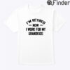 Im Retired Now I Work For My Grandkids Shirt