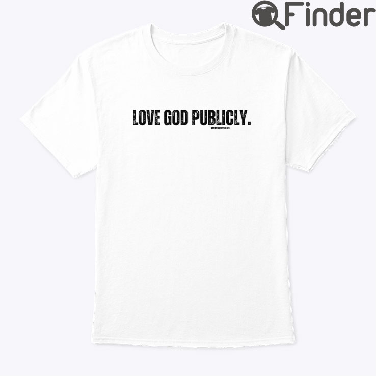 Love God Publicly Shirt Love God Publicly Shirt
