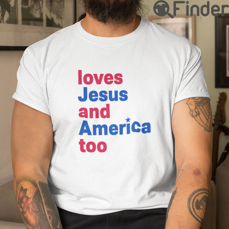Loves Jesus And America Too T Shirt Loves Jesus And America Too T Shirt