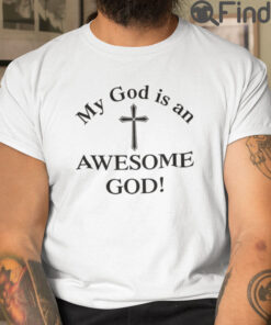 My God Is An Awesome God T Shirt